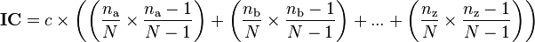  \mathbf{IC} = c \times \left({\left({\frac{n_\mathrm{a}}{N} \times \frac{n_\mathrm{a} - 1}{N - 1}}\right) + \left({\frac{n_\mathrm{b}}{N} \times \frac{n_\mathrm{b} - 1}{N - 1}}\right) + ... + \left({\frac{n_\mathrm{z}}{N} \times \frac{n_\mathrm{z} - 1}{N - 1}}\right)}\right)