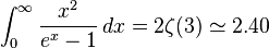 \int_0^\infty \frac{x^2}{e^x-1}\,dx = 2\zeta(3) \simeq 2.40