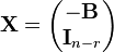 \displaystyle \mathbf{X} = 
\begin{pmatrix}
-\mathbf{B} \\
 \mathbf{I}_{n-r} 
\end{pmatrix} 
