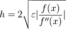 h = 2\sqrt{\varepsilon|{f(x)\over f''(x)}|}