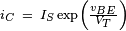 \scriptstyle i_C ~=~ I_S\exp \left( \frac{v_{BE}}{V_T} \right)