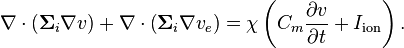 
\nabla \cdot \left( \mathbf\Sigma_i \nabla v \right) + \nabla \cdot \left( \mathbf\Sigma_i \nabla v_e \right) = \chi \left( C_m \frac{\partial v}{\partial t} + I_\mathrm{ion} \right)
.