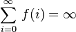 \sum_{i=0}^{\infty}  \, f(i) = \infty