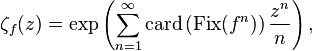 \zeta_f(z)=\exp \left(\sum_{n=1}^\infty \textrm{card} 
\left(\textrm{Fix} (f^n)\right) \frac {z^n}{n}\right),