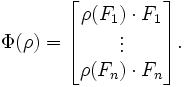 
\Phi (\rho) =  \begin{bmatrix} \rho(F_1) \cdot F_1 \\ \vdots \\ \rho(F_n) \cdot F_n \end{bmatrix}.
