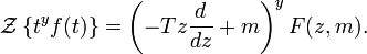 \mathcal{Z} \left\{ t^y f(t) \right\} = \left(-T z \frac{d}{dz} + m \right)^y F(z, m).