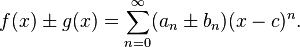 f(x)\pm g(x) = \sum_{n=0}^\infty (a_n \pm b_n) (x-c)^n.