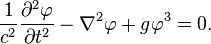 \frac{1}{c^2} \frac{\partial^2 \varphi}{\partial t^2}-\nabla^2 \varphi+g\varphi^3=0.