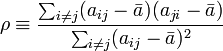 \rho \equiv \frac {\sum_{i \neq j} (a_{ij} - \bar{a}) (a_{ji} - \bar{a})}{\sum_{i \neq j} (a_{ij} - \bar{a})^2}