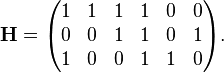 
\mathbf{H} = 
\begin{pmatrix}
1 & 1 & 1 & 1 & 0 & 0 \\
0 & 0 & 1 & 1 & 0 & 1 \\
1 & 0 & 0 & 1 & 1 & 0 \\
\end{pmatrix}.
