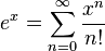 e^{x} = \sum_{n=0}^{\infty} \frac{x^n}{n!}