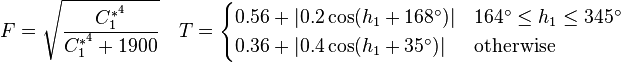 F = \sqrt{\frac{C^{*^4}_1}{C^{*^4}_1+1900}} \quad T=\begin{cases} 0.56 + |0.2 \cos (h_1+168^\circ)| & 164^\circ \leq h_1 \leq 345^\circ \\ 0.36 + |0.4 \cos (h_1+35^\circ) | & \mbox{otherwise} \end{cases}