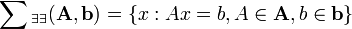  \sum{_{\exists\exists}}(\mathbf{A},\mathbf{b})=\{x: Ax=b, A\in\mathbf{A},b\in\mathbf{b}\} 