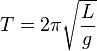 T = 2 \pi \sqrt{\frac{L}{g}} \,