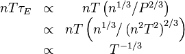 
\begin{matrix}n T \tau_E & \propto & n T \left(n^{1/3}/P^{2/3}\right) \\
& \propto & n T \left(n^{1/3}/\left(n^2 T^2\right)^{2/3}\right) \\
& \propto & T^{-1/3} \\
\end{matrix}
