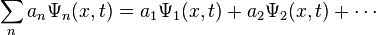  \sum_n a_n \Psi_n(x,t) = a_1 \Psi_1(x,t) + a_2 \Psi_2(x,t) + \cdots 