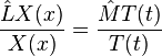 \frac{\hat{L} X(x)}{X(x)} = \frac{\hat{M} T(t)}{T(t)}