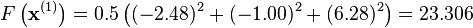 F \left(\mathbf{x}^{(1)}\right) = 0.5 \left ((-2.48)^2 + (-1.00)^2 + (6.28)^2 \right ) = 23.306