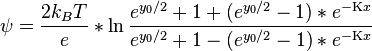 \psi=\frac{2k_BT}{e}*\ln \frac{e^{y_0/2}+1+(e^{y_0/2}-1)*e^{-\Kappa x}}{e^{y_0/2}+1-(e^{y_0/2}-1)*e^{-\Kappa x}}