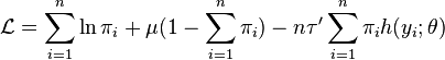 
  \mathcal{L} = \sum_{i=1}^n \ln \pi_{i} + \mu (1- \sum_{i=1}^n \pi_{i})-n\tau' \sum_{i=1}^n \pi_{i} h(y_{i};\theta)
