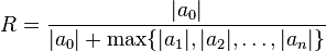 R=\frac{|a_0|}{|a_0|+\max\{|a_1|,|a_2|,\dots, |a_{n}|\}}