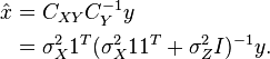 
\begin{align}
\hat{x} &= C_{XY}C_Y^{-1} y \\
      &= \sigma_X^2 1^T(\sigma_X^2 11^T + \sigma_Z^2I)^{-1} y. 
\end{align}
