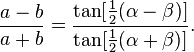 \frac{a-b}{a+b} = \frac{\mathrm{tan}[\frac{1}{2}(\alpha-\beta)]}{\mathrm{tan}[\frac{1}{2}(\alpha+\beta)]}.