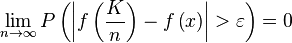 \lim_{n \to \infty}{ P\left( \left| f\left( \frac{K}{n} \right) - f\left( x \right) \right| > \varepsilon \right) } = 0