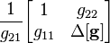 \frac{1}{g_{21}}              \begin{bmatrix} 1                    & g_{22}               \\ g_{11}               & \Delta \mathbf{[g]} \end{bmatrix}