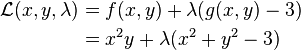 \begin{align}
\mathcal{L}(x, y, \lambda) &= f(x,y) + \lambda (g(x, y)-3) \\
&= x^2y +  \lambda (x^2 + y^2 - 3)
\end{align}