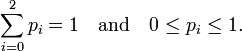 \sum_{i=0}^2 p_i = 1 \quad \mbox{and}\quad 0\leq p_i \leq 1.