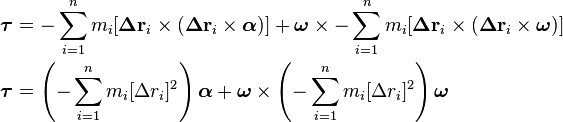 \begin{align}
\boldsymbol\tau &= -\sum_{i=1}^n m_i [\boldsymbol\Delta\mathbf{r}_i\times (\boldsymbol\Delta\mathbf{r}_i \times \boldsymbol\alpha)] + \boldsymbol\omega\times -\sum_{i=1}^n m_i [\boldsymbol\Delta\mathbf{r}_i \times (\boldsymbol\Delta\mathbf{r}_i \times \boldsymbol\omega)] \\
\boldsymbol\tau &= \left(-\sum_{i=1}^n m_i [\Delta r_i]^2\right) \boldsymbol\alpha + \boldsymbol\omega\times \left(-\sum_{i=1}^n m_i [\Delta r_i]^2\right) \boldsymbol\omega
\end{align}
