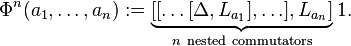  \Phi^{n}(a_{1},\ldots,a_{n}) :=  \underbrace{[[\ldots[\Delta,L_{a_{1}}],\ldots],L_{a_{n}}]}_{n~{\rm nested~commutators}}1  .   