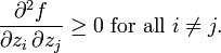  \frac{\partial ^2 f}{\partial z_i\, \partial z_j} \geq 0 \mbox{ for all } i \neq j.