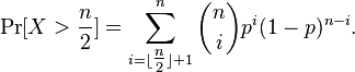 \Pr[X > {n \over 2}] = \sum_{i = \lfloor \tfrac{n}{2} \rfloor + 1}^n \binom{n}{i}p^i (1 - p)^{n - i} .