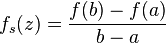 f_s(z) = \frac{f(b)-f(a)}{b-a}