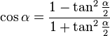 \cos \alpha = \frac{{1 - \tan ^2 \frac{\alpha }{2}}}{{1 + \tan ^2 \frac{\alpha }{2}}}