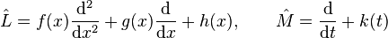  \hat{L}=f(x) \frac{\mathrm{d}^2}{\mathrm{d} x^2}+g(x) \frac{\mathrm{d}}{\mathrm{d}x}+h(x), \qquad \hat{M}=\frac{\mathrm{d}}{\mathrm{d}t} +k(t)