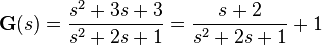  \textbf{G}(s) = \frac{s^{2} + 3s + 3}{s^{2} + 2s + 1}
                      = \frac{s + 2}{s^{2} + 2s + 1} + 1