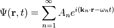  \Psi(\mathbf{r},t) = \sum_{n=1}^\infty A_n e^{i(\mathbf{k}_n\cdot\mathbf{r}-\omega_n t)} \,\!