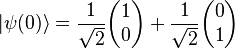 |\psi(0)\rang= \frac{1}{\sqrt{2}}\begin{pmatrix} 1 \\ 0\end{pmatrix}+ \frac{1}{\sqrt{2}}\begin{pmatrix}0\\1\end{pmatrix}