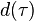 d(\tau)