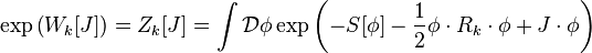 \exp\left(W_k[J]\right)=Z_k[J]=\int \mathcal{D}\phi \exp\left(-S[\phi]-\frac{1}{2}\phi \cdot R_k \cdot \phi +J\cdot\phi\right)