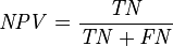 \mathit{NPV} = \frac {\mathit{TN}} {\mathit{TN} + \mathit{FN}}