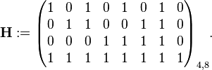 
\mathbf{H} :=
\begin{pmatrix}
1 & 0 & 1 & 0 & 1 & 0 & 1 & 0\\
0 & 1 & 1 & 0 & 0 & 1 & 1 & 0\\
0 & 0 & 0 & 1 & 1 & 1 & 1 & 0\\
1 & 1 & 1 & 1 & 1 & 1 & 1 & 1
\end{pmatrix}_{4,8}
.