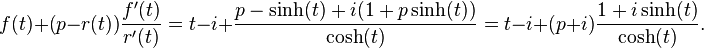 f(t)+(p-r(t)){f'(t)\over r'(t)}
=t-i+{p-\sinh(t)+i(1+p\sinh(t))\over\cosh(t)}
=t-i+(p+i){1+i\sinh(t)\over\cosh(t)}.