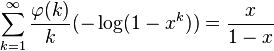 
\sum_{k=1}^\infty\frac{\varphi(k)}{k}(-\log(1-x^k))=\frac{x}{1-x}
