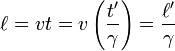 \ell = v t = v \left ( \frac{t'}{\gamma} \right ) = \frac{\ell'}{\gamma}