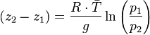 ( z_2 - z_1 ) =  \frac{R \cdot \bar{T}}{g} \ln \left( \frac{p_1}{p_2} \right) 