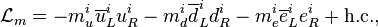 \mathcal{L}_{m} = -m_u^i\overline u_L^i  u_R^i -m_d^i\overline d_L^i  d_R^i -m_e^i\overline e_L^i  e_R^i+ \textrm{h.c.},